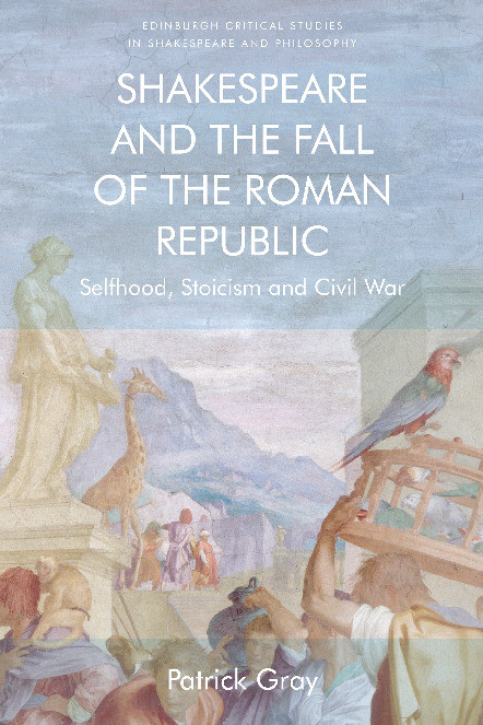 Shakespeare and the Fall of the Roman Republic: Selfhood, Stoicism, and Civil War Thumbnail