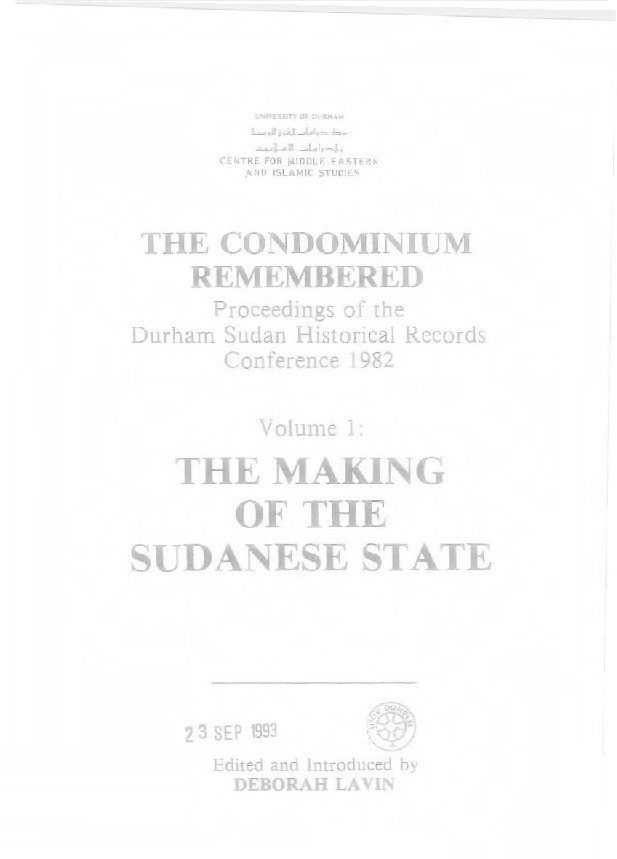 The condominium remembered : proceedings of the Durham Sudan Historical Records Conference, 1982. Vol.1, The making of the Sudanese state Thumbnail