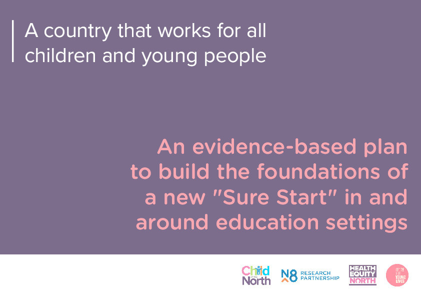 A country that works for all children  and young people: An evidence-based plan for  building the foundations of a new "Sure Start" in  and around education settings Thumbnail